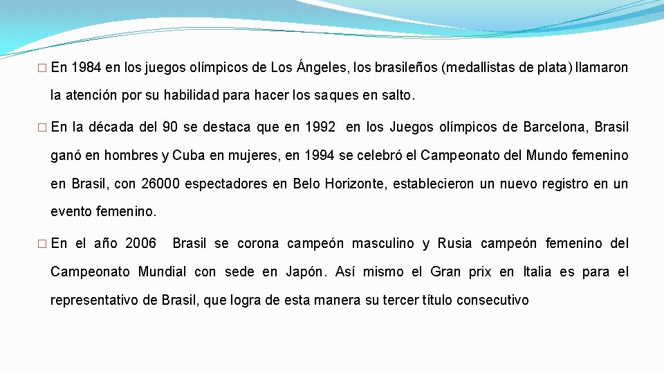� En 1984 en los juegos olímpicos de Los Ángeles, los brasileños (medallistas de