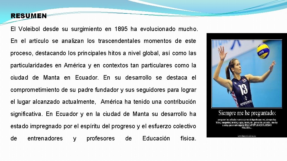 RESUMEN El Voleibol desde su surgimiento en 1895 ha evolucionado mucho. En el artículo