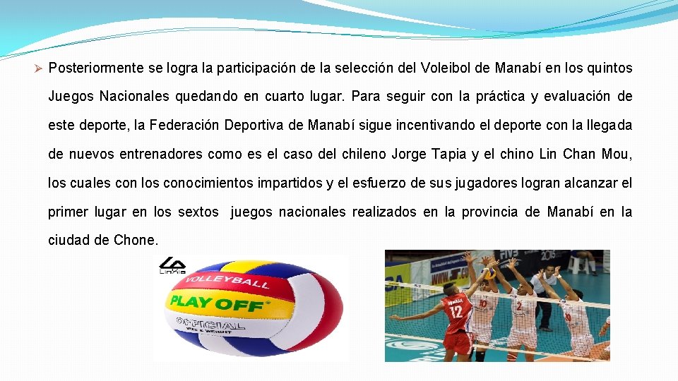 Ø Posteriormente se logra la participación de la selección del Voleibol de Manabí en