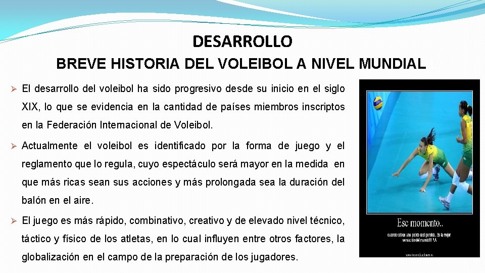 DESARROLLO BREVE HISTORIA DEL VOLEIBOL A NIVEL MUNDIAL L Ø El desarrollo del voleibol