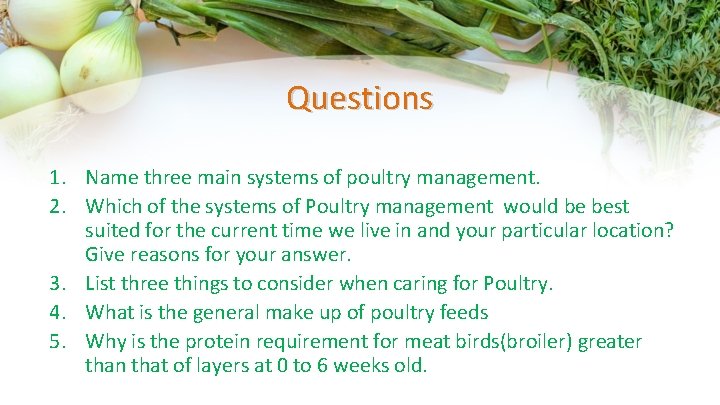 Questions 1. Name three main systems of poultry management. 2. Which of the systems