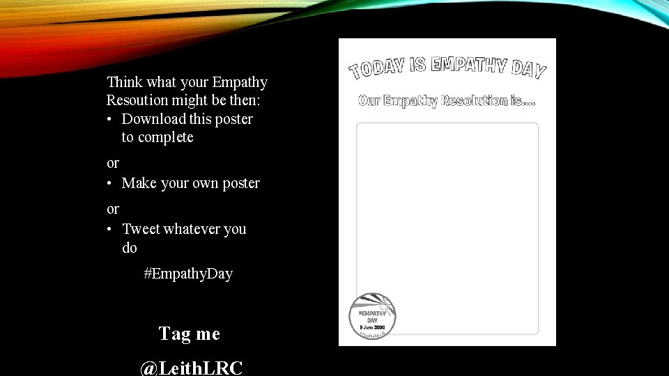 Think what your Empathy Resoution might be then: • Download this poster to complete