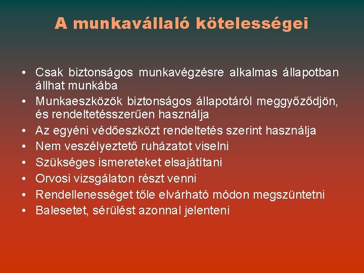 A munkavállaló kötelességei • Csak biztonságos munkavégzésre alkalmas állapotban állhat munkába • Munkaeszközök biztonságos