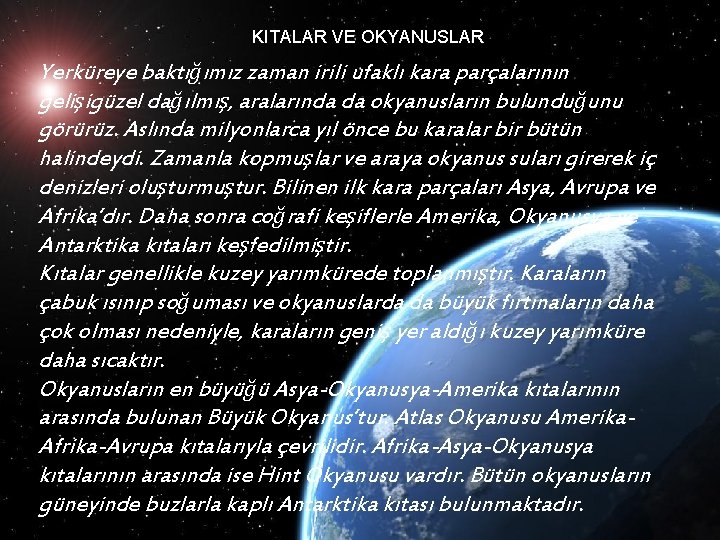 KITALAR VE OKYANUSLAR Yerküreye baktığımız zaman irili ufaklı kara parçalarının gelişigüzel dağılmış, aralarında da