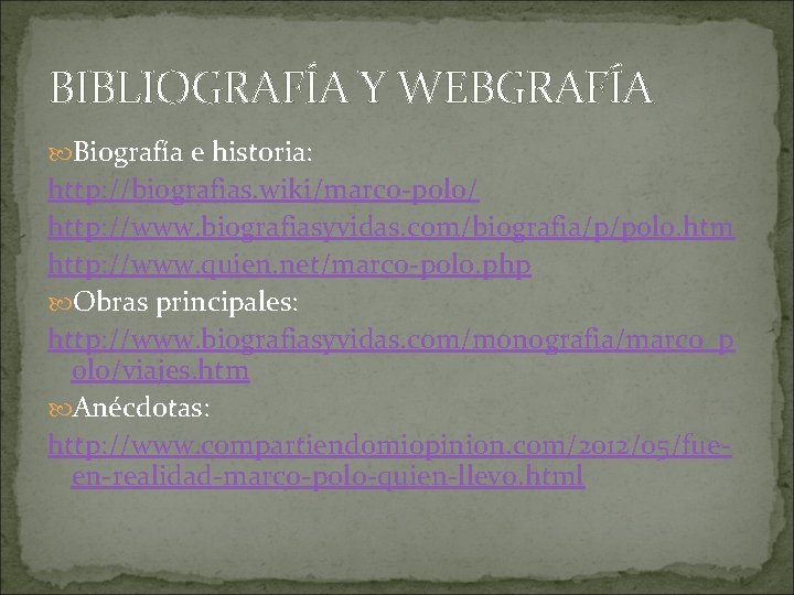 BIBLIOGRAFÍA Y WEBGRAFÍA Biografía e historia: http: //biografias. wiki/marco-polo/ http: //www. biografiasyvidas. com/biografia/p/polo. htm