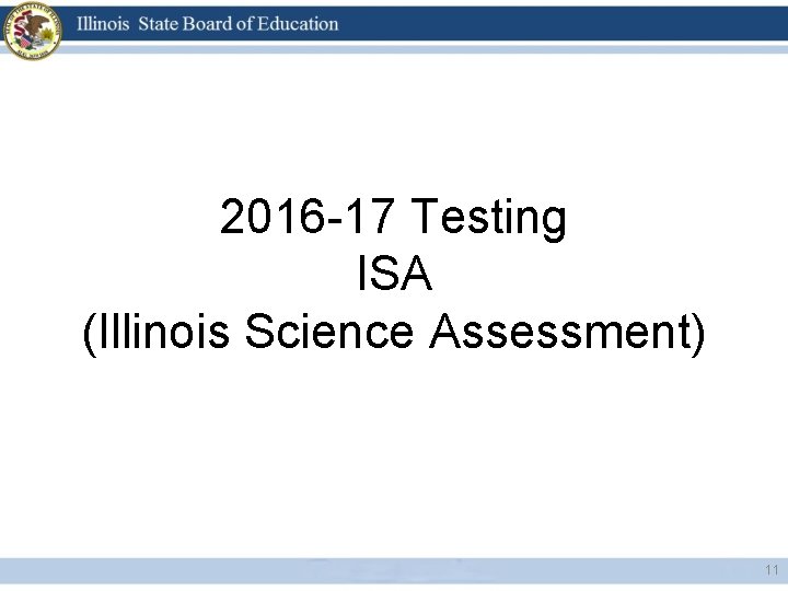 2016 -17 Testing ISA (Illinois Science Assessment) 11 
