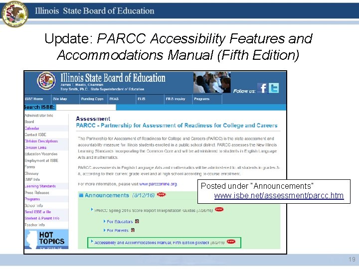 Update: PARCC Accessibility Features and Accommodations Manual (Fifth Edition) Posted under “Announcements” www. isbe.