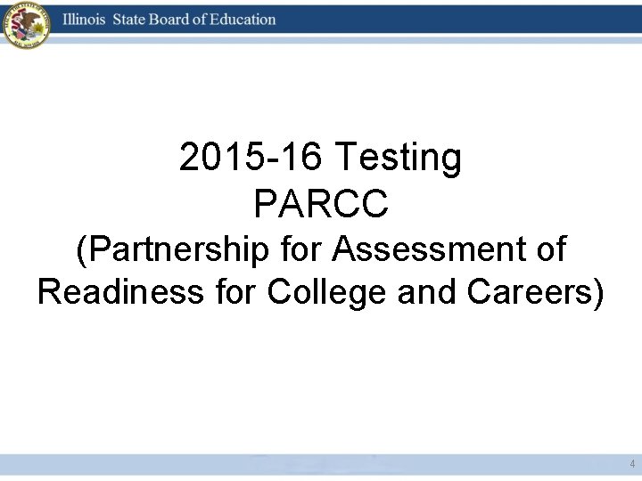2015 -16 Testing PARCC (Partnership for Assessment of Readiness for College and Careers) 4