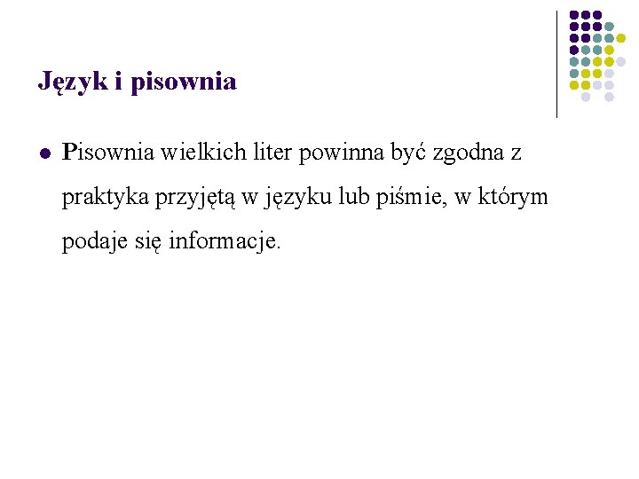 Język i pisownia Pisownia wielkich liter powinna być zgodna z praktyka przyjętą w języku