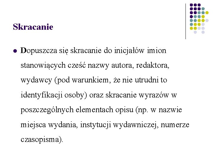 Skracanie Dopuszcza się skracanie do inicjałów imion stanowiących cześć nazwy autora, redaktora, wydawcy (pod