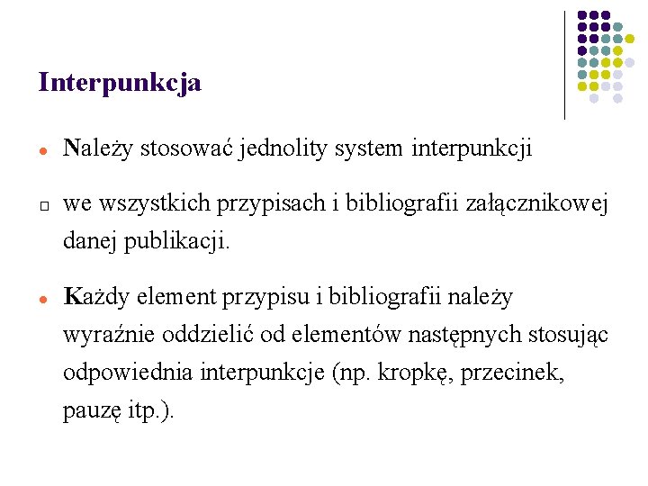 Interpunkcja Należy stosować jednolity system interpunkcji � we wszystkich przypisach i bibliografii załącznikowej danej