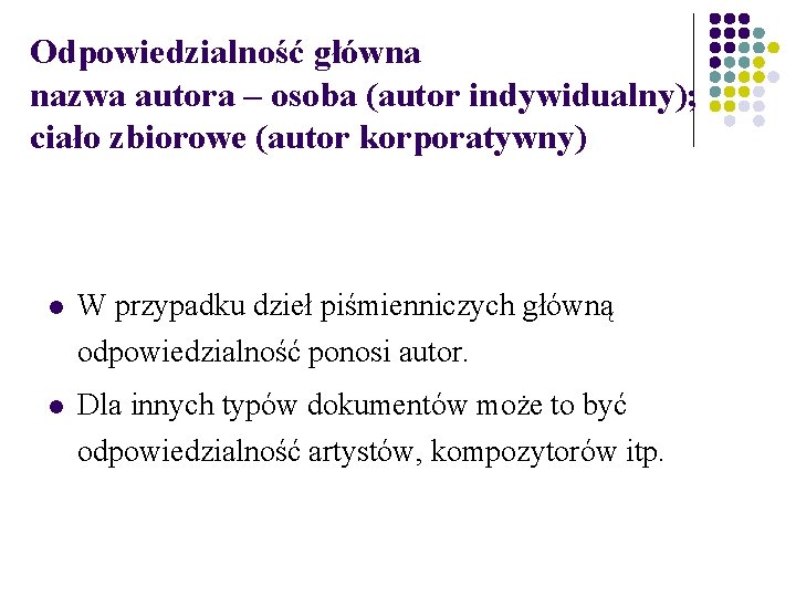 Odpowiedzialność główna nazwa autora – osoba (autor indywidualny); ciało zbiorowe (autor korporatywny) W przypadku