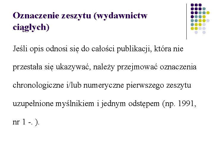 Oznaczenie zeszytu (wydawnictw ciągłych) Jeśli opis odnosi się do całości publikacji, która nie przestała