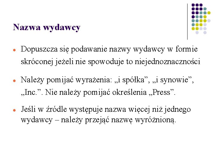 Nazwa wydawcy Dopuszcza się podawanie nazwy wydawcy w formie skróconej jeżeli nie spowoduje to