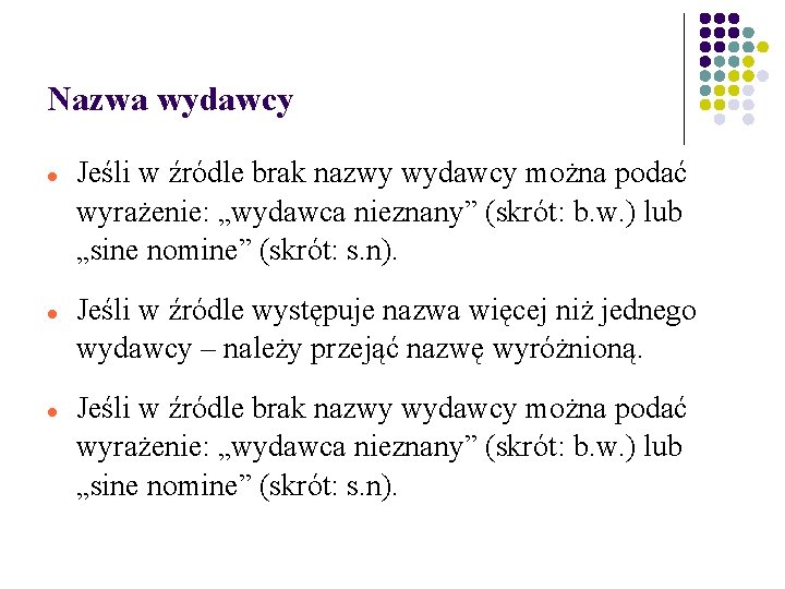 Nazwa wydawcy Jeśli w źródle brak nazwy wydawcy można podać wyrażenie: „wydawca nieznany” (skrót: