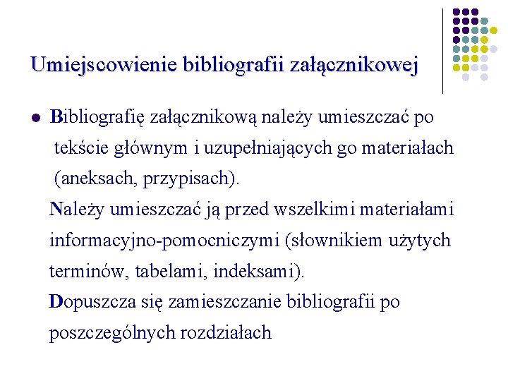 Umiejscowienie bibliografii załącznikowej Bibliografię załącznikową należy umieszczać po tekście głównym i uzupełniających go materiałach