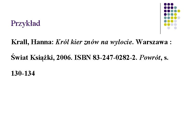 Przykład Krall, Hanna: Król kier znów na wylocie. Warszawa : Świat Książki, 2006. ISBN