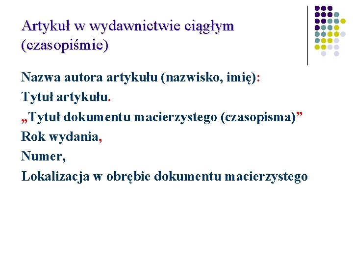 Artykuł w wydawnictwie ciągłym (czasopiśmie) Nazwa autora artykułu (nazwisko, imię): Tytuł artykułu. „Tytuł dokumentu