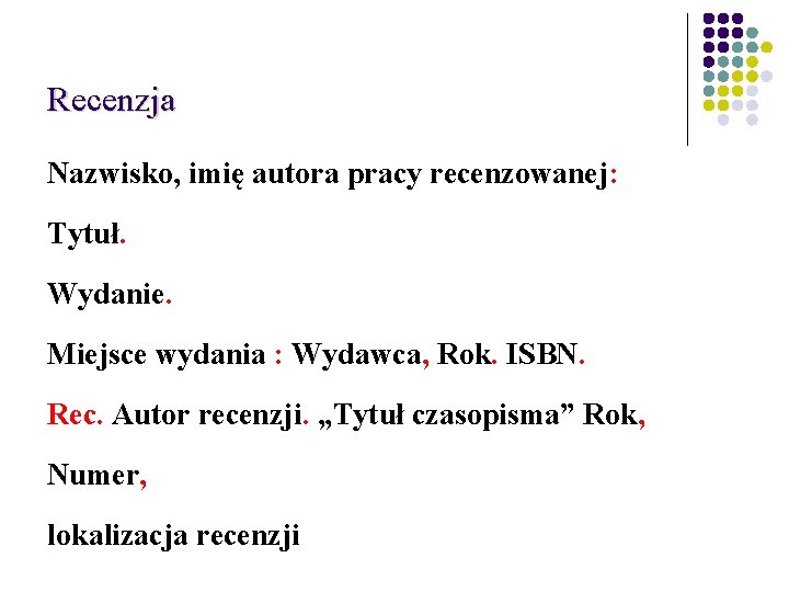 Recenzja Nazwisko, imię autora pracy recenzowanej: Tytuł. Wydanie. Miejsce wydania : Wydawca, Rok. ISBN.