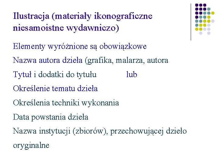 Ilustracja (materiały ikonograficzne niesamoistne wydawniczo) Elementy wyróżnione są obowiązkowe Nazwa autora dzieła (grafika, malarza,