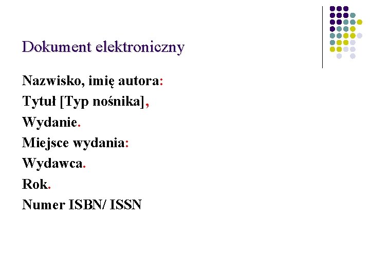 Dokument elektroniczny Nazwisko, imię autora: Tytuł [Typ nośnika], Wydanie. Miejsce wydania: Wydawca. Rok. Numer