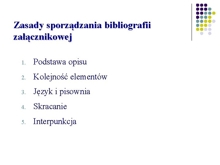 Zasady sporządzania bibliografii załącznikowej 1. Podstawa opisu 2. Kolejność elementów 3. Język i pisownia