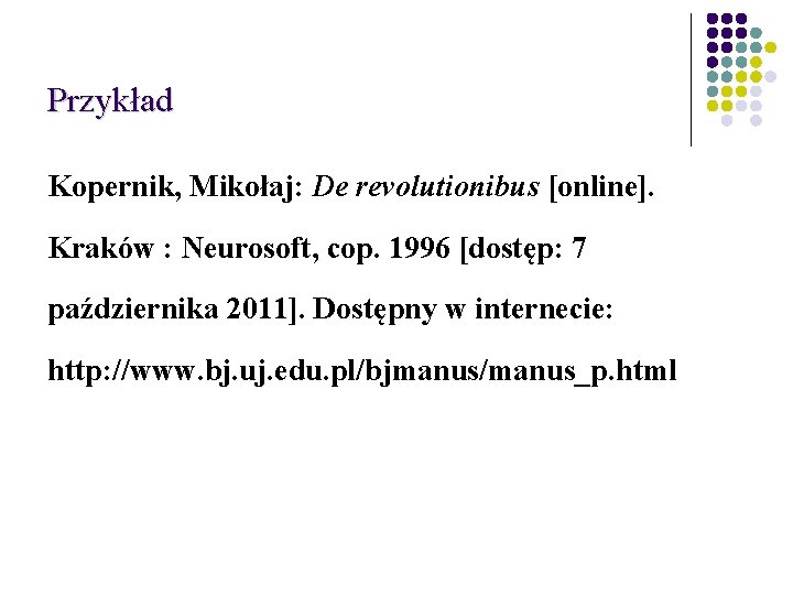 Przykład Kopernik, Mikołaj: De revolutionibus [online]. Kraków : Neurosoft, cop. 1996 [dostęp: 7 października