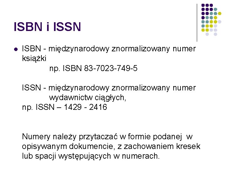 ISBN i ISSN ISBN - międzynarodowy znormalizowany numer książki np. ISBN 83 -7023 -749