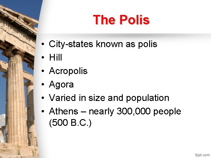 The Polis • • • City-states known as polis Hill Acropolis Agora Varied in