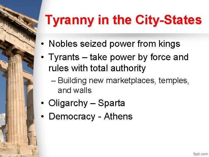 Tyranny in the City-States • Nobles seized power from kings • Tyrants – take