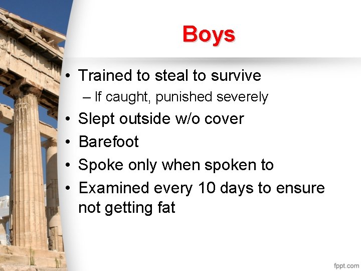 Boys • Trained to steal to survive – If caught, punished severely • •
