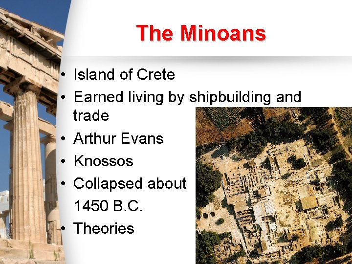 The Minoans • Island of Crete • Earned living by shipbuilding and trade •