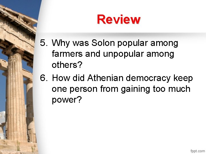 Review 5. Why was Solon popular among farmers and unpopular among others? 6. How