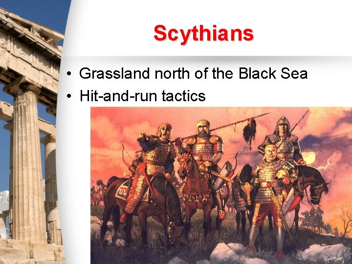 Scythians • Grassland north of the Black Sea • Hit-and-run tactics 