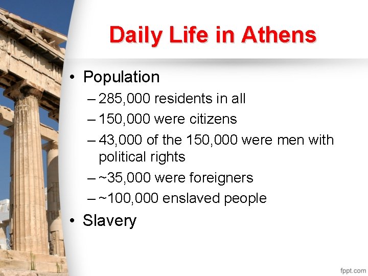 Daily Life in Athens • Population – 285, 000 residents in all – 150,