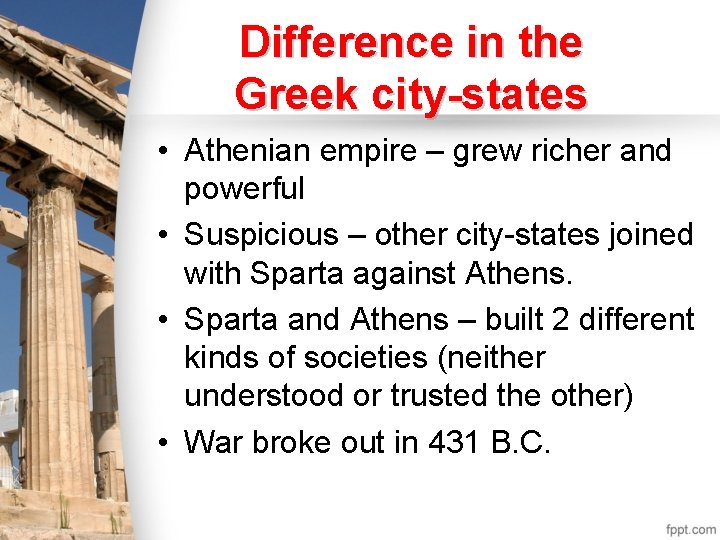 Difference in the Greek city-states • Athenian empire – grew richer and powerful •