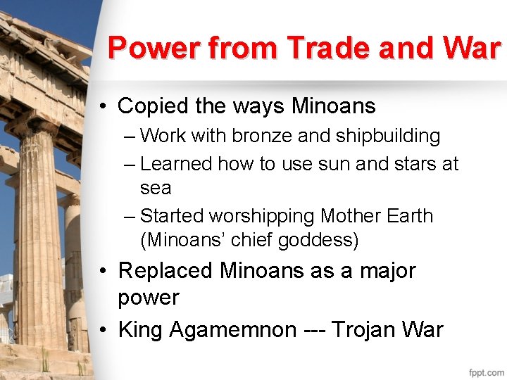 Power from Trade and War • Copied the ways Minoans – Work with bronze