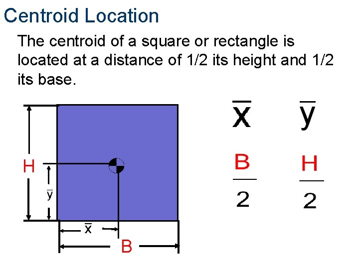 Centroid Location The centroid of a square or rectangle is located at a distance