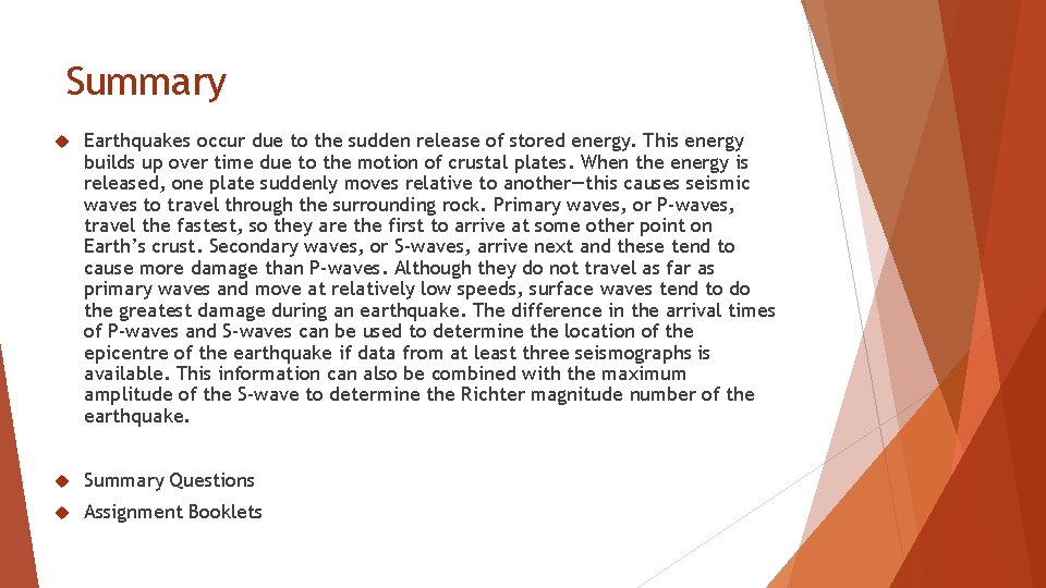 Summary Earthquakes occur due to the sudden release of stored energy. This energy builds