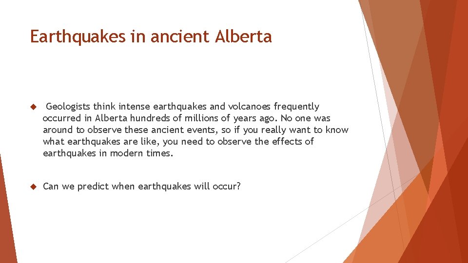 Earthquakes in ancient Alberta Geologists think intense earthquakes and volcanoes frequently occurred in Alberta