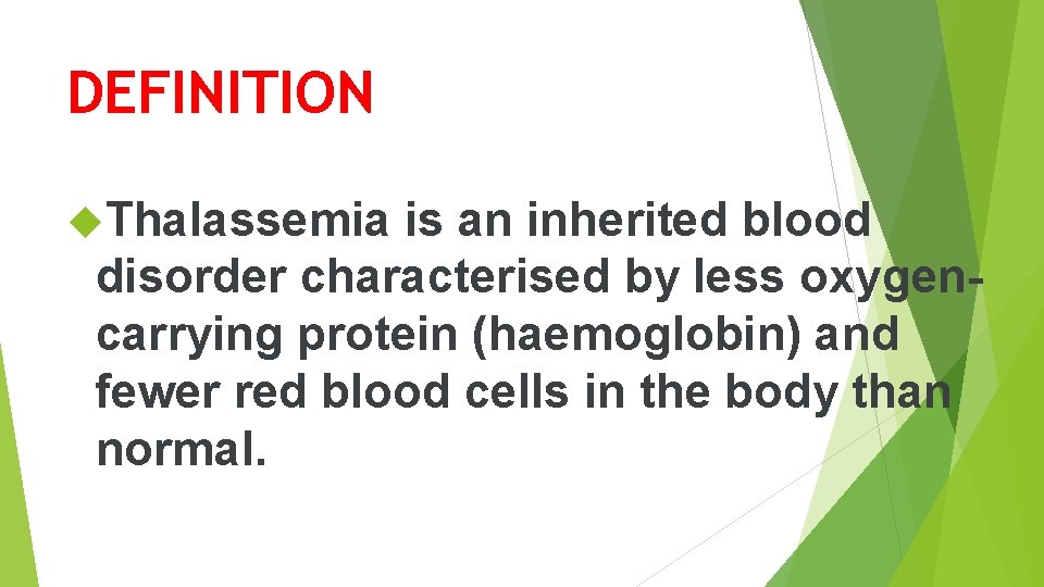 DEFINITION Thalassemia is an inherited blood disorder characterised by less oxygencarrying protein (haemoglobin) and