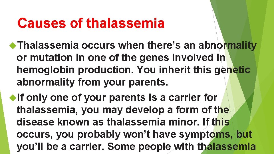 Causes of thalassemia Thalassemia occurs when there’s an abnormality or mutation in one of