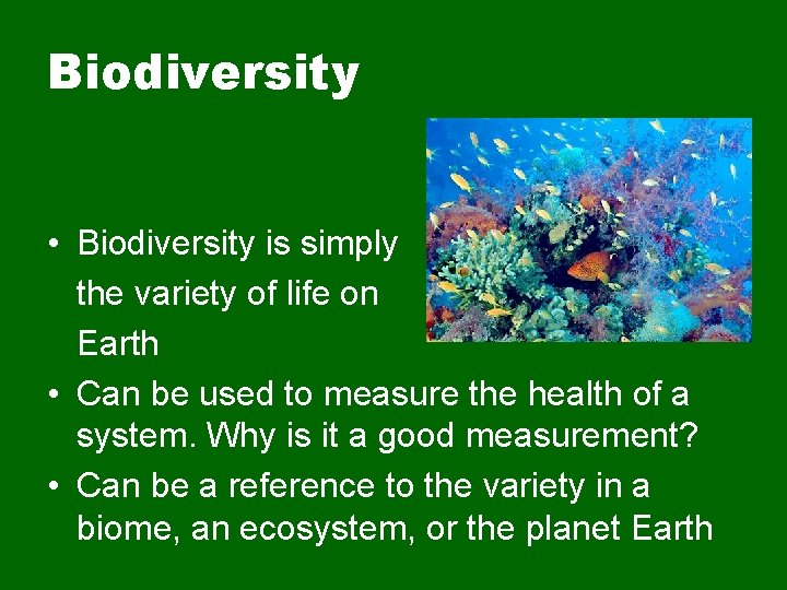 Biodiversity • Biodiversity is simply the variety of life on Earth • Can be