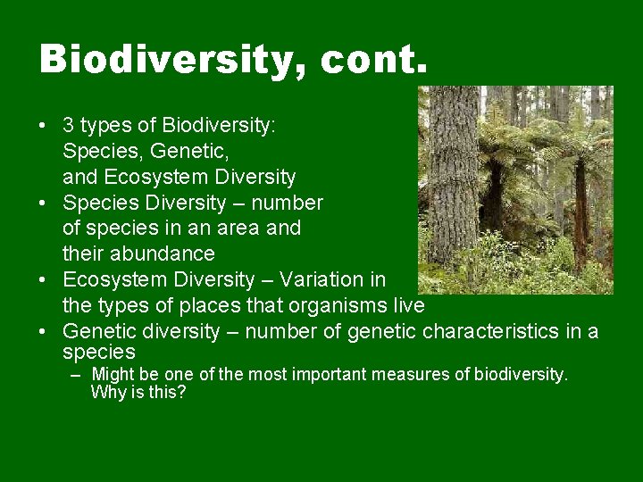 Biodiversity, cont. • 3 types of Biodiversity: Species, Genetic, and Ecosystem Diversity • Species