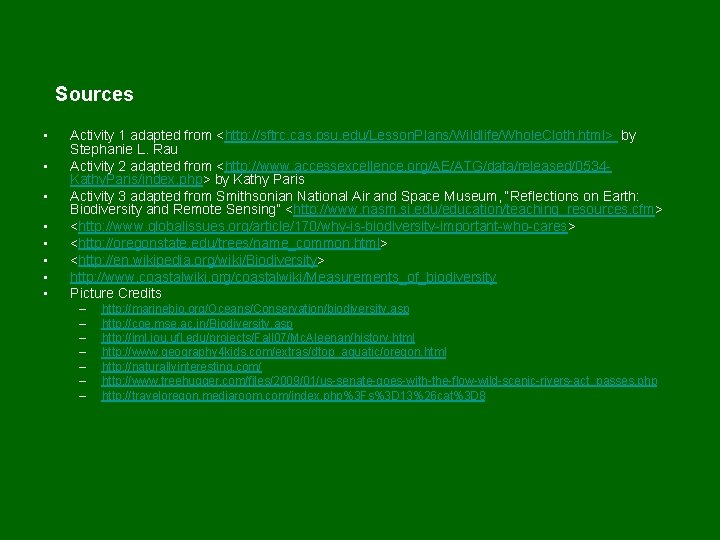 Sources • • Activity 1 adapted from <http: //sftrc. cas. psu. edu/Lesson. Plans/Wildlife/Whole. Cloth.