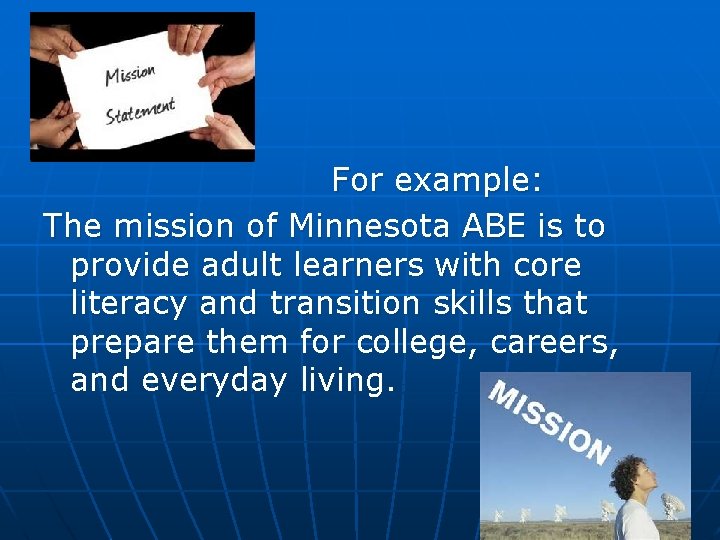 For example: The mission of Minnesota ABE is to provide adult learners with core