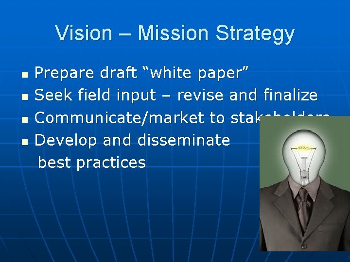 Vision – Mission Strategy n n Prepare draft “white paper” Seek field input –