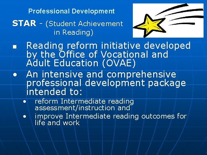 Professional Development STAR - (Student Achievement in Reading) Reading reform initiative developed by the