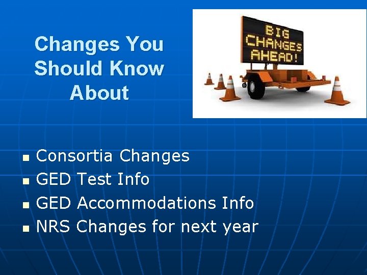 Changes You Should Know About n n Consortia Changes GED Test Info GED Accommodations