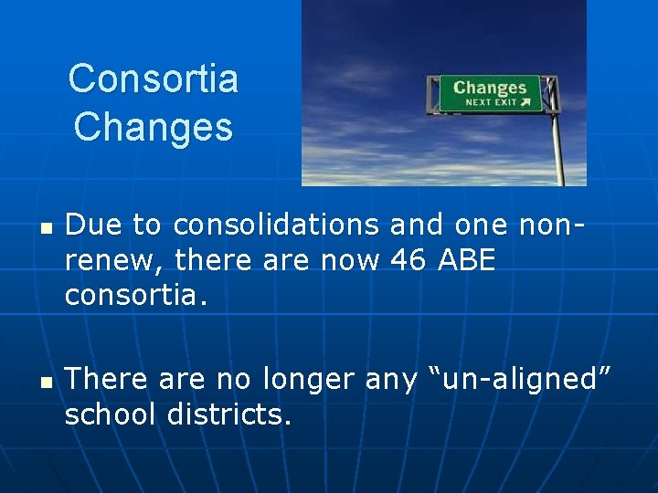 Consortia Changes n n Due to consolidations and one nonrenew, there are now 46